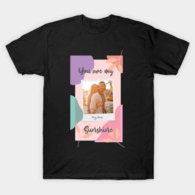 You are my sunshine T-Shirt by TeesByKimchi